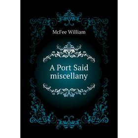 

Книга A Port Said miscellany