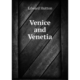 

Книга Venice and Venetia