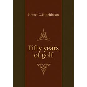 

Книга Fifty years of golf