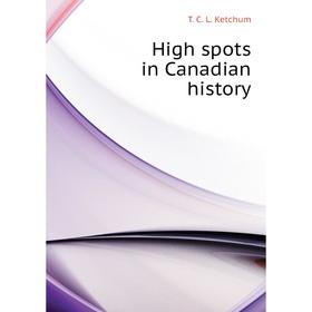 

Книга High spots in Canadian history