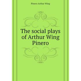 

Книга The social plays of Arthur Wing Pinero. Pinero Arthur Wing