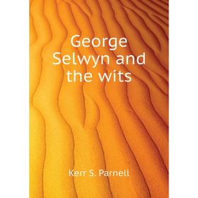 

Книга George Selwyn and the wits