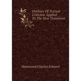 

Книга Outlines Of Textual Criticism Applied To The New Testament
