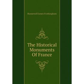 

Книга The Historical Monuments of France. Hunnewell James Frothingham