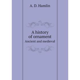 

Книга A history of ornamentAncient and medieval