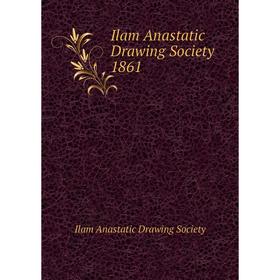 

Книга Ilam Anastatic Drawing Society 1861. Ilam Anastatic Drawing Society