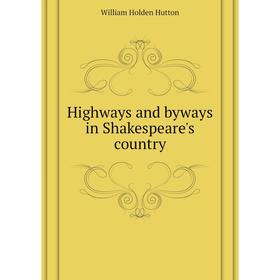 

Книга Highways and byways in Shakespeare's country. William Holden Hutton