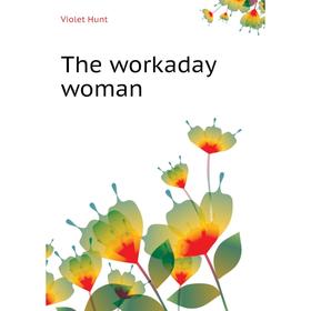 

Книга The workaday woman