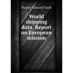 

Книга World shipping data. Report on European mission. Hurley Edward Nash