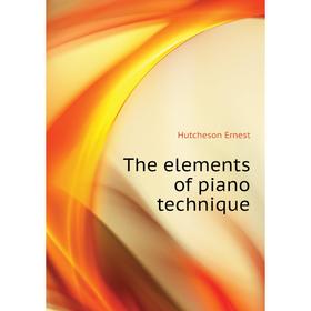 

Книга The elements of piano technique