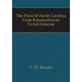 

Книга The Flora of North Carolina From Ranunculaceae To Salviniaceae. C. W. Hyams