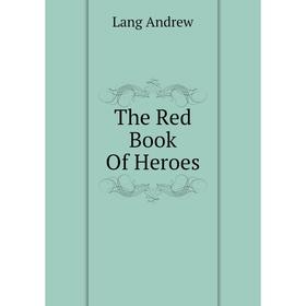 

Книга The Red Book Of Heroes