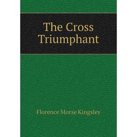 

Книга The Cross Triumphant