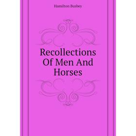 

Книга Recollections Of Men And Horses