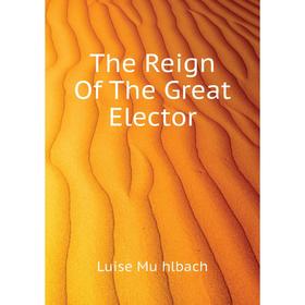

Книга The Reign Of The Great Elector