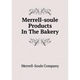 

Книга Merrell-soule Products In The Bakery