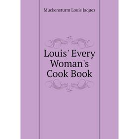 

Книга Louis' Every Woman's Cook Book