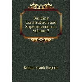 

Книга Building Construction and Superintendence. Volume 2. Kidder Frank Eugene