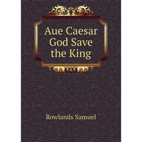 

Книга Aue Caesar God Save the King