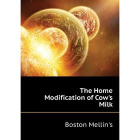 

Книга The Home Modification of Cow's Milk
