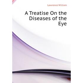 

Книга A Treatise On the Diseases of the Eye