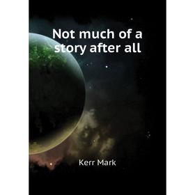 

Книга Not much of a story after all