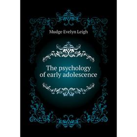 

Книга The psychology of early adolescence