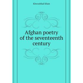 

Книга Afghan poetry of the seventeenth century. Khwushhal Khan
