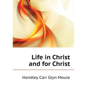 

Книга Life in Christ and for Christ
