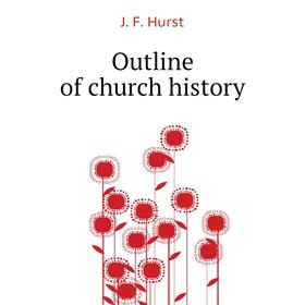 

Книга Outline of church history