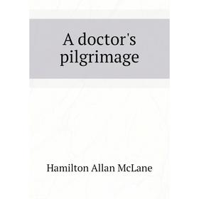 

Книга A doctor's pilgrimage