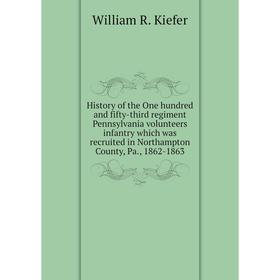 

Книга History of the One hundred and fifty-third regiment Pennsylvania volunteers infantry which was recruited in Northampton County, Pa., 1862 - 1863