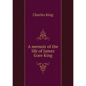 

Книга A memoir of the life of James Gore King