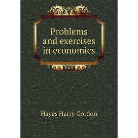 

Книга Problems and exercises in economics. Hayes Harry Gordon