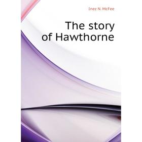 

Книга The story of Hawthorne