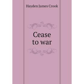 

Книга Cease to war