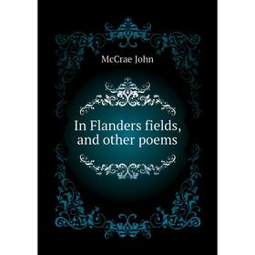 

Книга In Flanders fields, and other poems