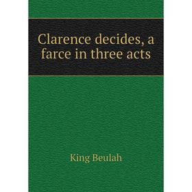 

Книга Clarence decides, a farce in three acts
