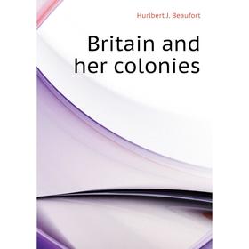 

Книга Britain and her colonies