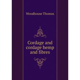 

Книга Cordage and cordage hemp and fibres