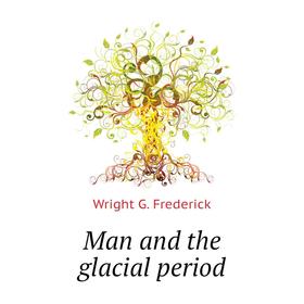 

Книга Man and the glacial period