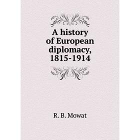 

Книга A history of European diplomacy, 1815 - 1914. R. B. Mowat