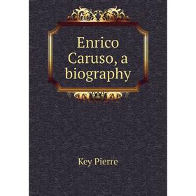 

Книга Enrico Caruso, a biography
