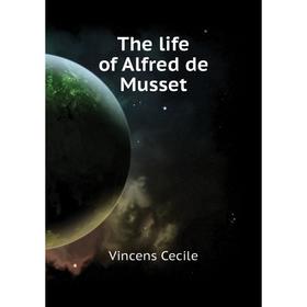 

Книга The life of Alfred de Musset