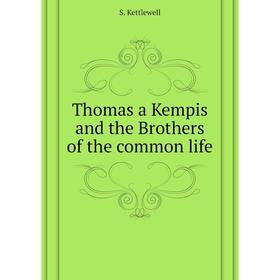 

Книга Thomas a Kempis and the Brothers of the common life. S. Kettlewell