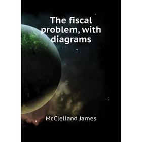 

Книга The fiscal problem, with diagrams