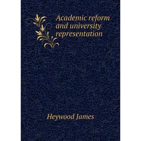 

Книга Academic reform and university representation. Heywood James