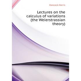 

Книга Lectures on the calculus of variations (the Weierstrassian theory)