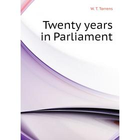 

Книга Twenty years in Parliament