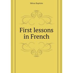 

Книга First lessons in French